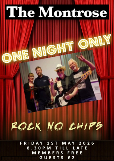 Rock No Chips at The Montrose, May 1st. Free for members, £2 for guests. Music starts at 8.30pm.