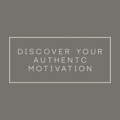 Discover your authentic motivation