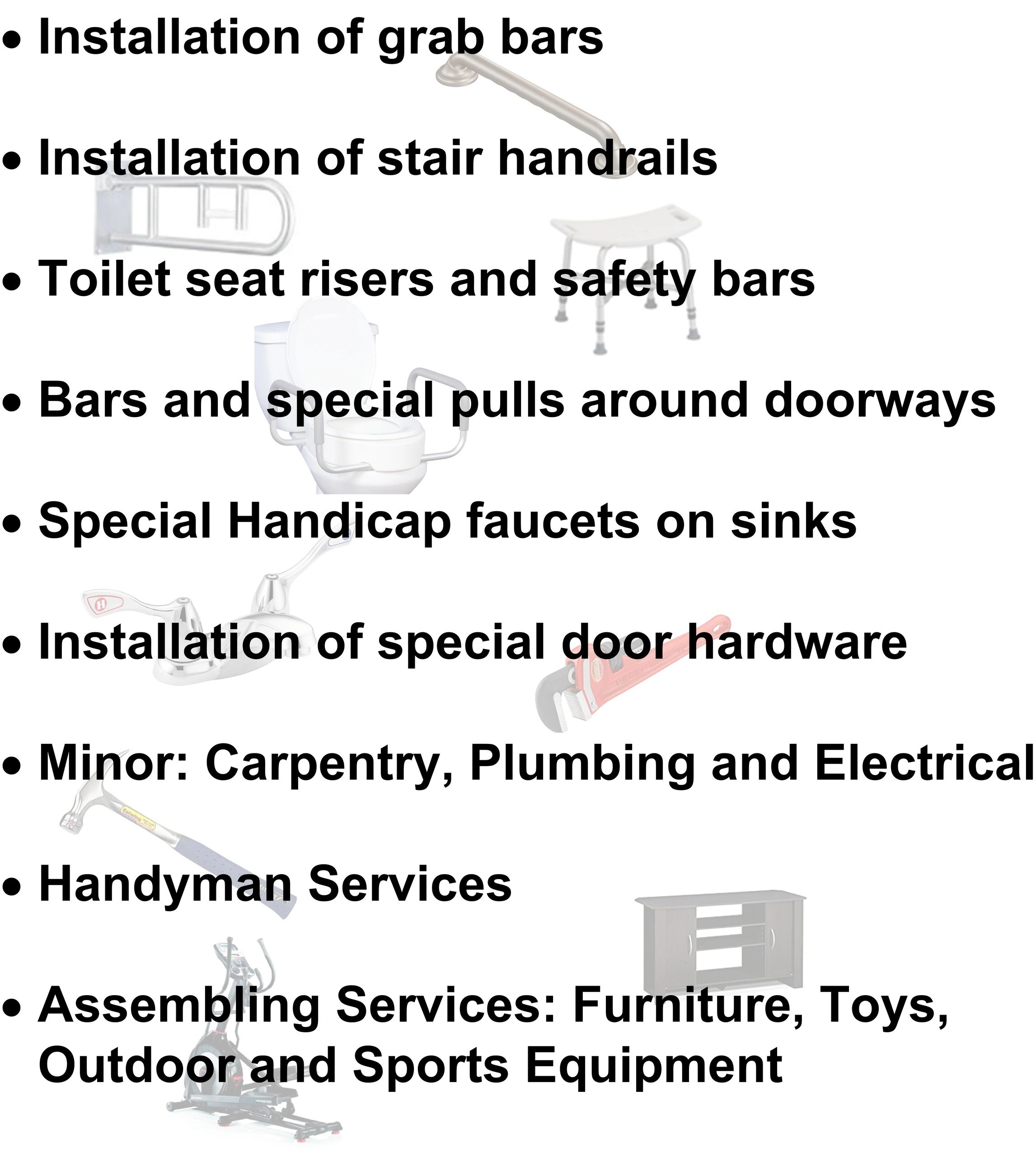 Handyman Services
Handicap Equipment Installations
Assembling Services
Grab Bars Installation