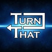 Turn That