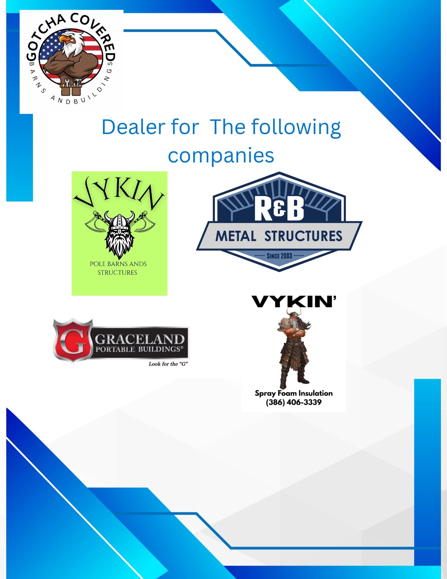 Dealer for Vykin, R&B Metal Structures, Graceland Portable Buildings, and Vykin Spray Foam Insulation.