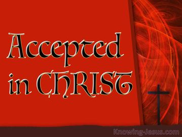 You are accepted in Christ Jesus No Sin If You Repent Can Keep You from God's Love and Plan for you