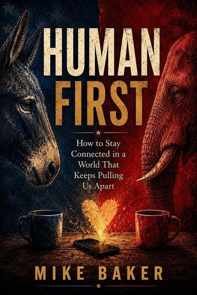 Book cover for Human First by Mike Baker, a book about staying connected in a divided world.