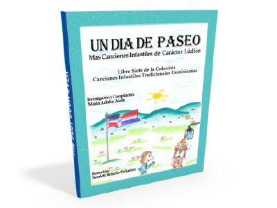 Libro 6 "Un Día de Paseo"  colección "Canciones Infantiles Tradicionales Dominicanas" Maria Aduke Al