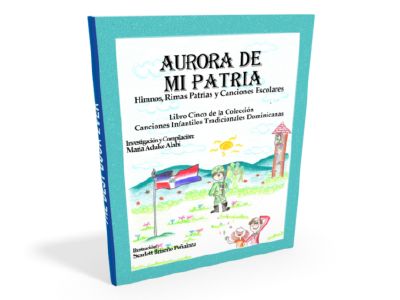 Libro 7 "Aurora de mi Patria"  coleccion "Canciones Infantiles Tradicionales Dominicanas" Maria Aduk