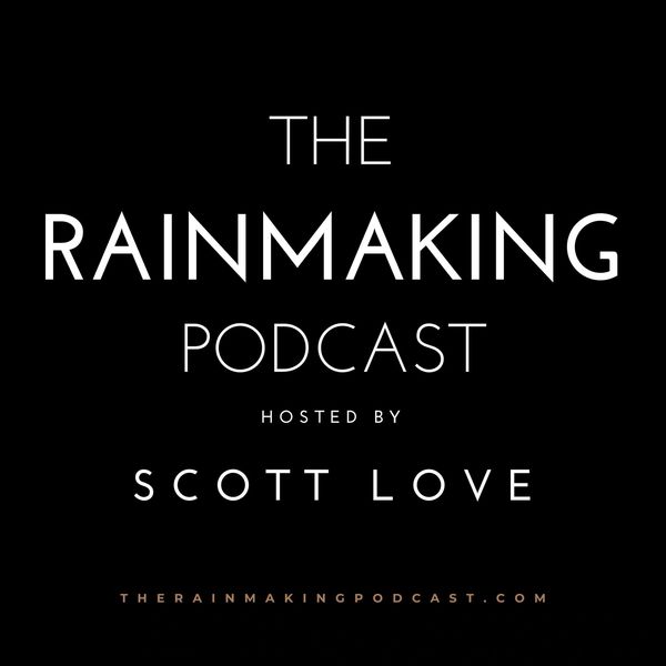 The Rainmaking Podcast hosted by Scott Love.