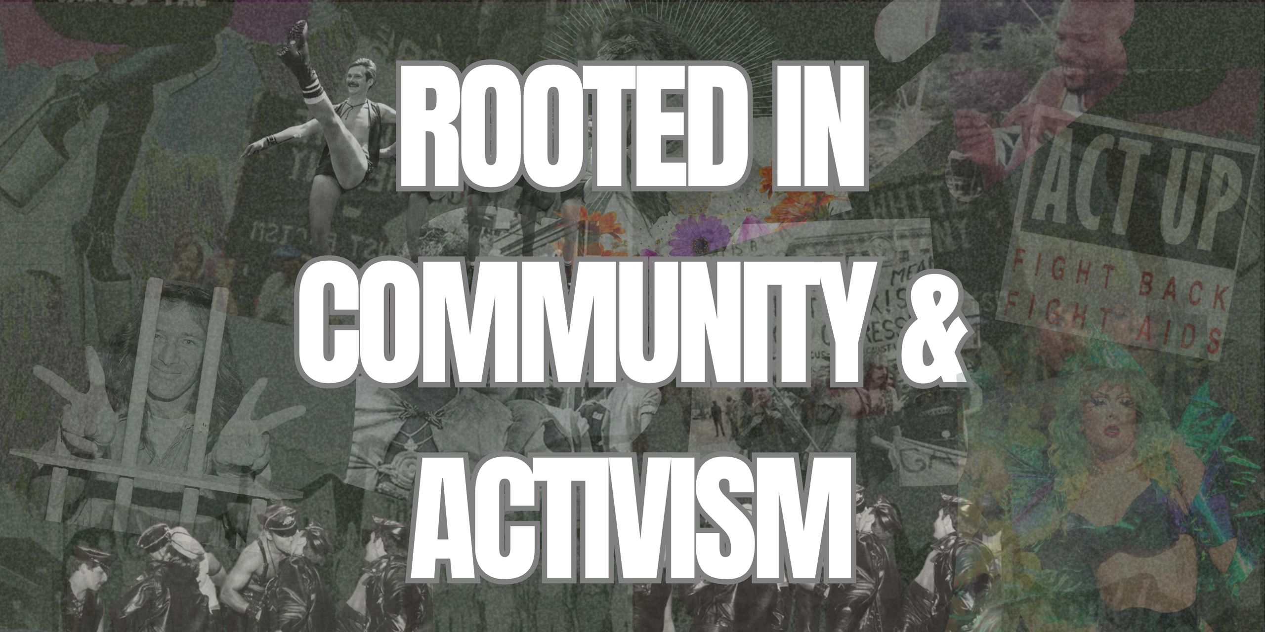 Collage with bold text "Rooted in Community & Activism" over diverse LGBTQ+ scenes.