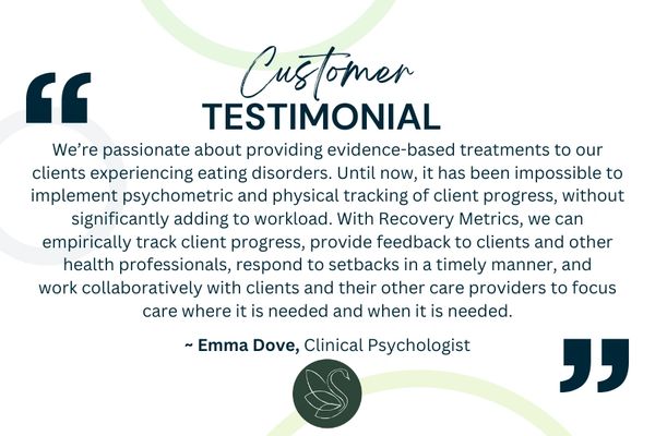 Testimonial for Recovery Metrics from Psychologist, Emma Dove, from the Swan Centre