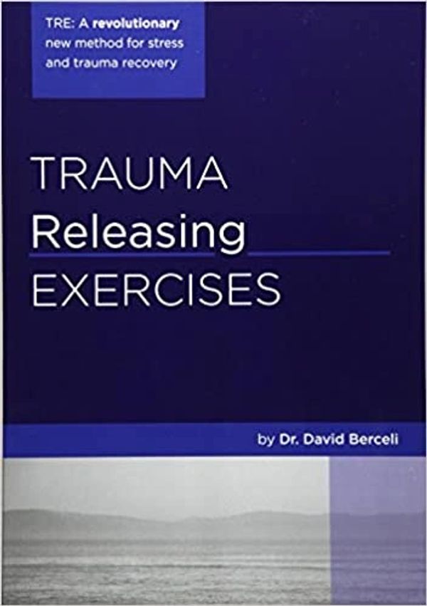 Trauma Releasing Exercises, David Berceli