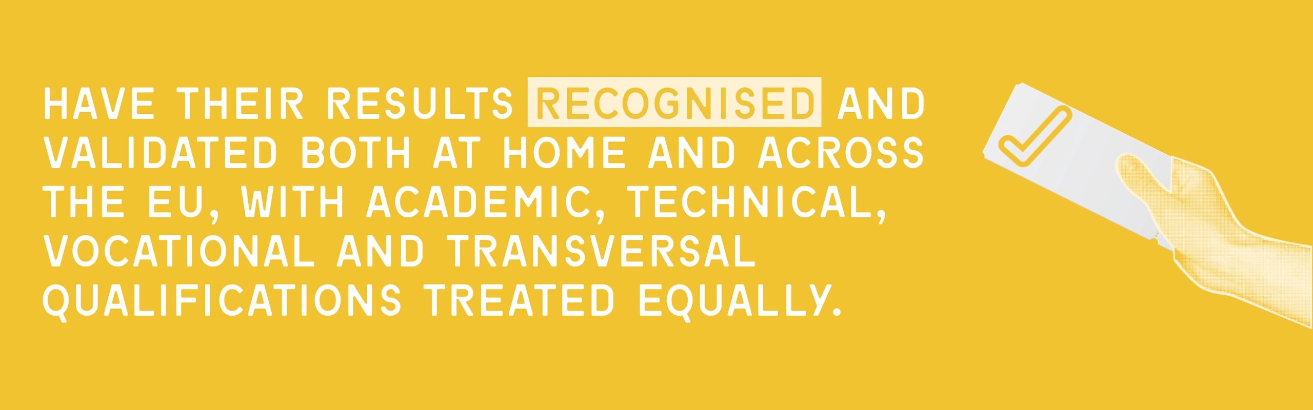results recognised and validated both across the EU, academic, technical, vocational qualifications