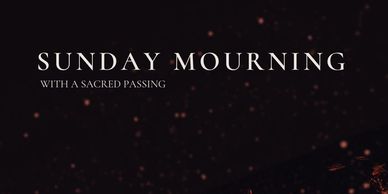 black image with flame speckles and creme lettering saying sunday mourning with a sacred passsing