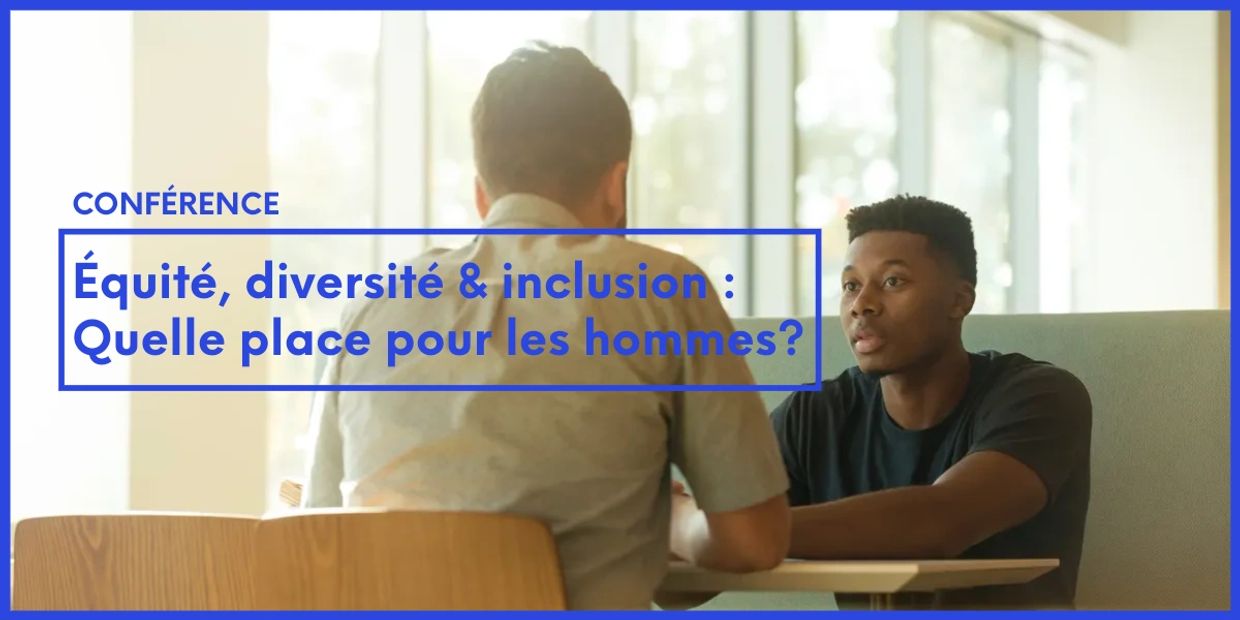 Conférence sur l'équité, la diversité et l'inclusion, et la place des hommes.