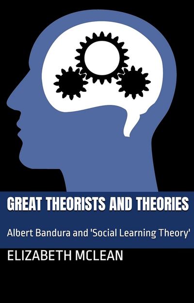 Great Theorists and Theories, Albert Bandura and Social Learning Theory
