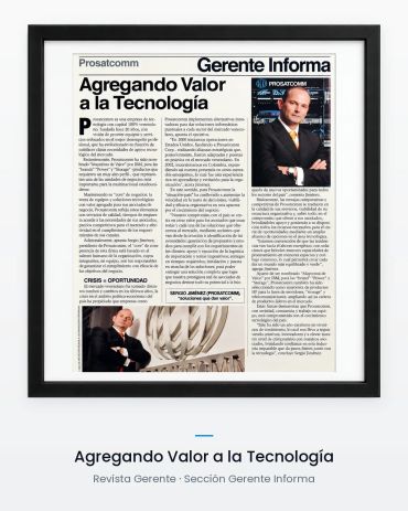 Nota de la revista Gerente titulada "Agregando Valor a la Tecnología",
sobre Prosatcomm y su preside