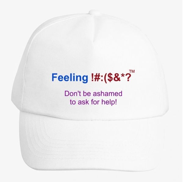 Baseball Cap - Don't be ashamed to ask for help!