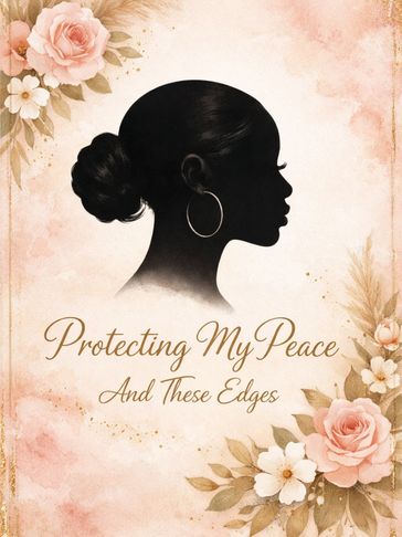 Protecting My Peace And These Edges