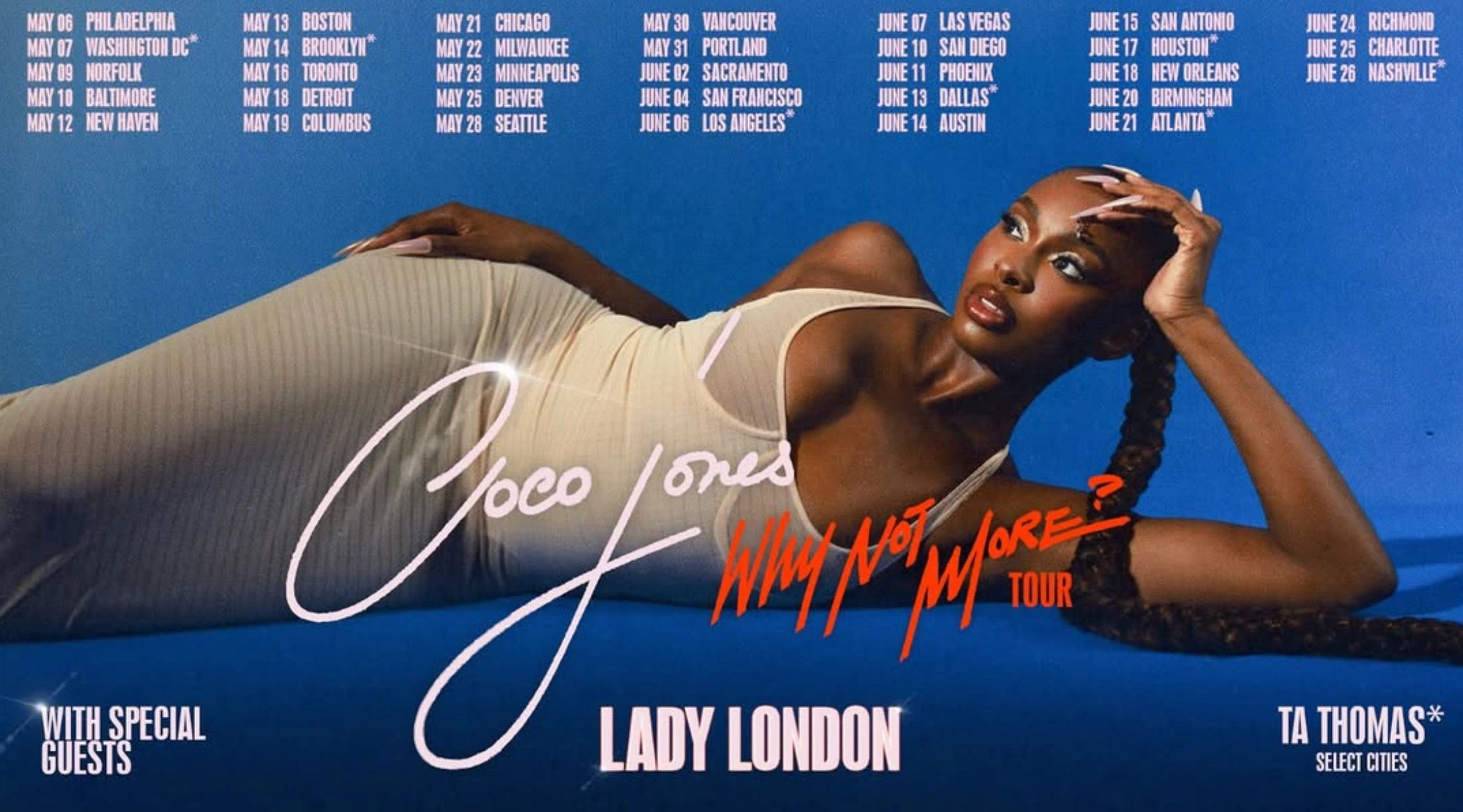 Coco Jones 
Why Not More
Tour
With Special Guest
Lady London
&
Ta Thomas