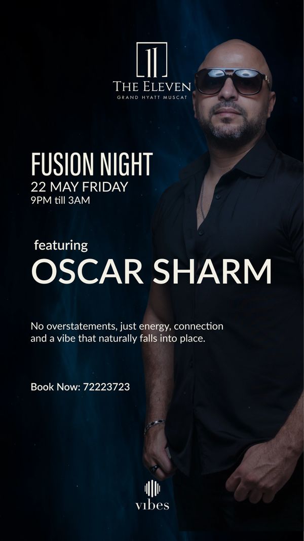Fusion Night with Oscar Sharm at The Eleven, Grand Hyatt Muscat on 22 May from 9PM to 3AM.