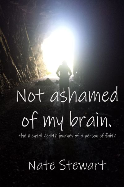 Not ashamed of my brain, the mental health journey of a person faith, mental health, mental illness