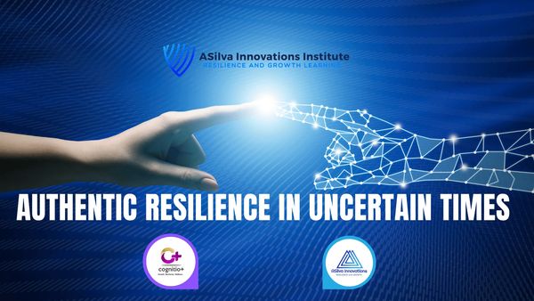 Authentic Resilience in Uncertain Times | Online Course | Institute | ASilva Innovations