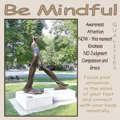 Be Mindful: Qualities listed. Statue with no head and large grounded feet. Focus on soles of feet.