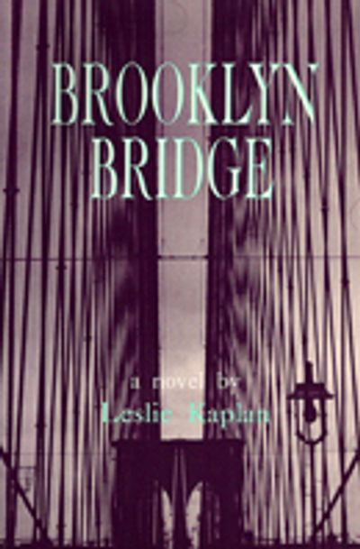 Brooklyn Bridge, novel by Leslie Kaplan, translated by Thomas C. Spear, Station Hill Press, 1992.