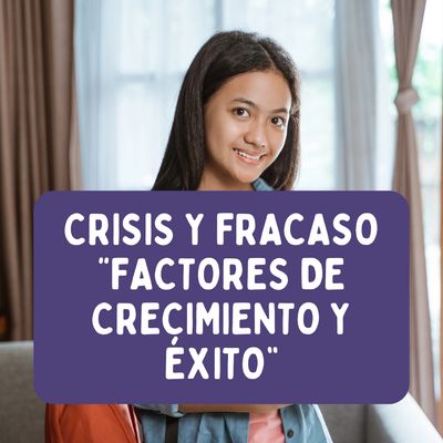 Crisis o fracaso factores de crecimiento y éxito