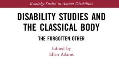 Front cover of the book called Disability Studies and the Classical Body, edited by Ellen Adams.
