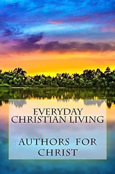 Everyday Christian Living, a Collective Author Christian Book released by various Christian authors.