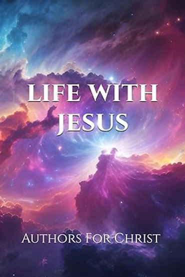 Authors for Christ Collective Author Christian Book release "Life With Jesus". sharing God's love.