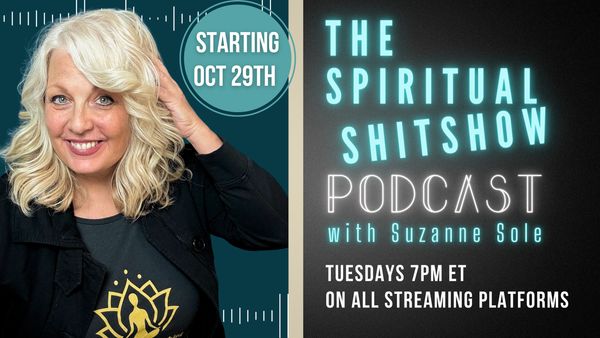 The Spiritual Shitshow with Suzanne Sole podcast on all podcast platforms and YouTube