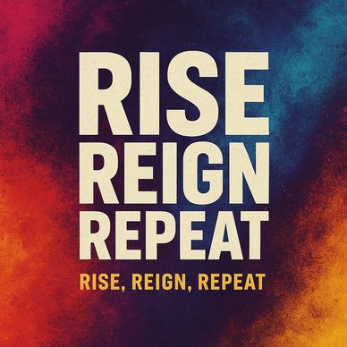 Motivational phrase: Rise, Reign, Repeat.