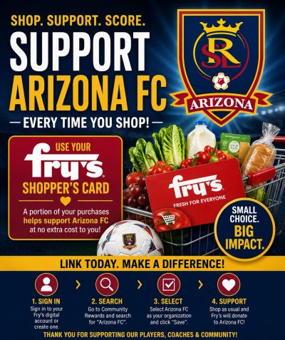 you can support Arizona FC dba RSL-AZ West Valley every time you shop at Fry's Food Stores—at no ext