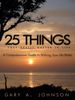 25 Things That Really Matter In Life is the first book written by Gary A. Johnson.  Complete with wo