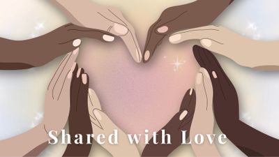 Diverse hands forming a heart shape around the words 'Shared with Love'.