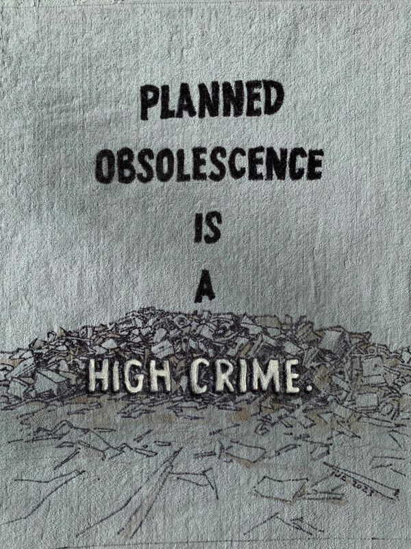 Janelle Cannon, USA 
Planned obsolescence is a high crime