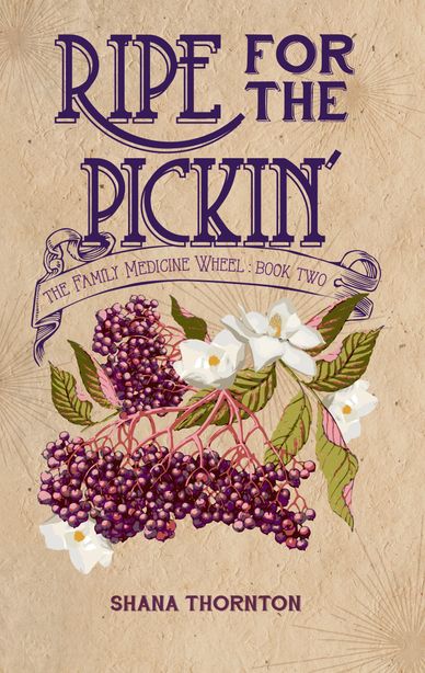 Ripe for the Pickin' by Shana Thornton. Southern Fiction. Family Medicine Wheel book 2. Poke Sallet 