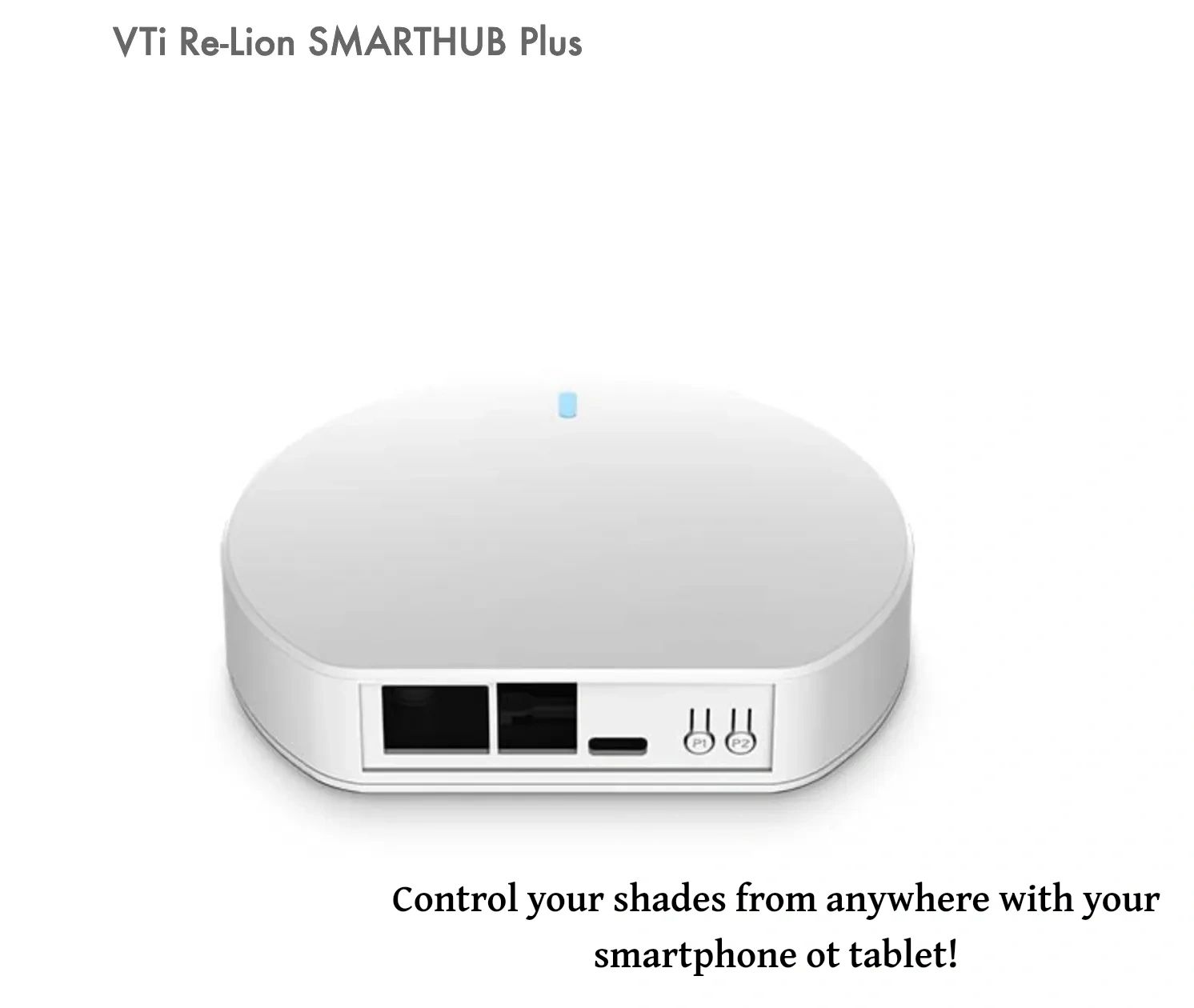VTi Re-Lion SMARTHUB Plus device to control shades remotely.
