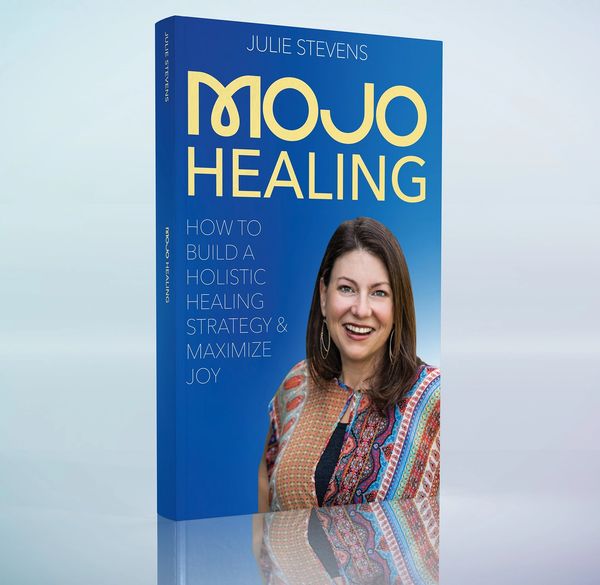MOJO Healing How to Build a Holistic Healing Strategy & Maximize Joy