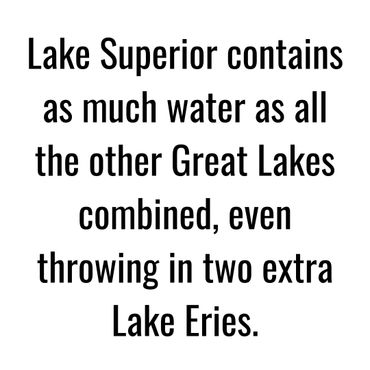 Lake Superior contains as much water as all the other Great Lakes combined, plus 2 more Lake Eries.