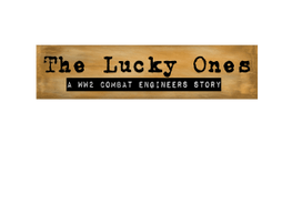 The Lucky Ones - a WW2 Combat Engineers Story