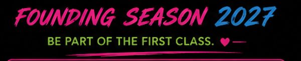 Text announcement: Founding Season 2027, Be part of the first class.