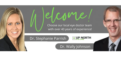 Up North Eye Care Optometrists Dr. Stephanie Parrish and Dr. Wally Johson are accepting new patients