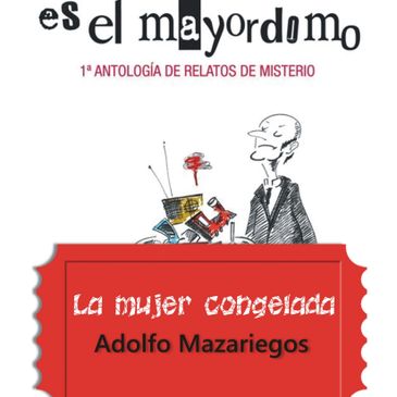 Adolfo Mazariegos
La mujer congelada (Cuento)
Fussion Editorial, Madrid, 2018