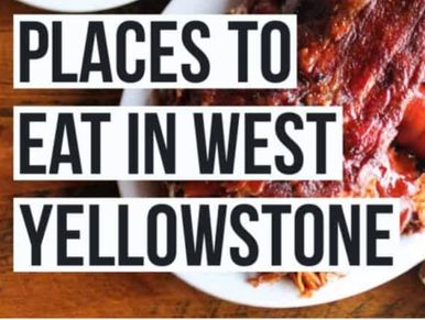 Restaurants in and around West Yellowstone, MT
