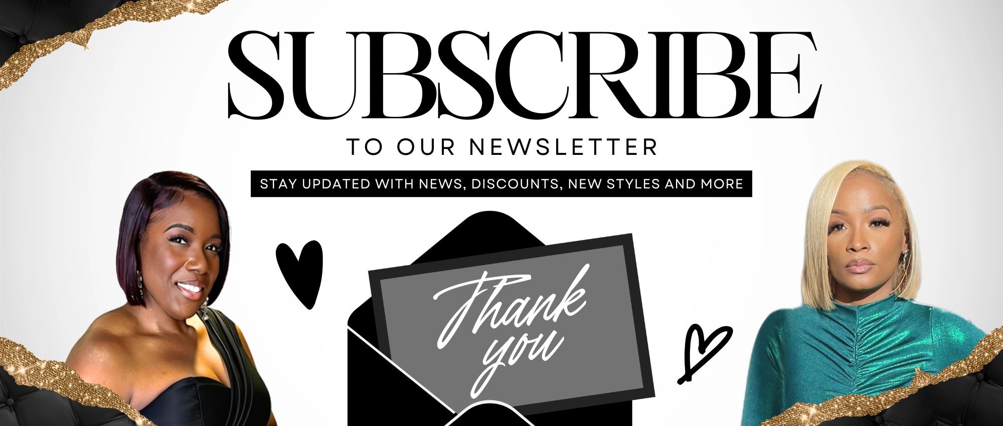 Subscribe to our newsletter for updates and discounts.