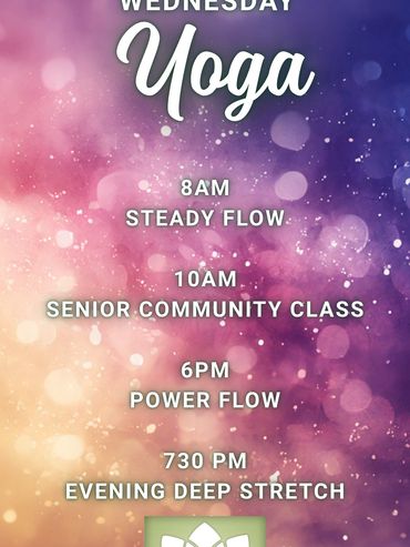 Wednesday yoga schedule: 8am Steady Flow, 10am Senior Community, 6pm Power Flow, 7:30pm Deep Stretch
