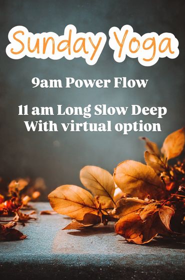 Sunday yoga schedule: 9am Power Flow and 11am Long Slow Deep with virtual option