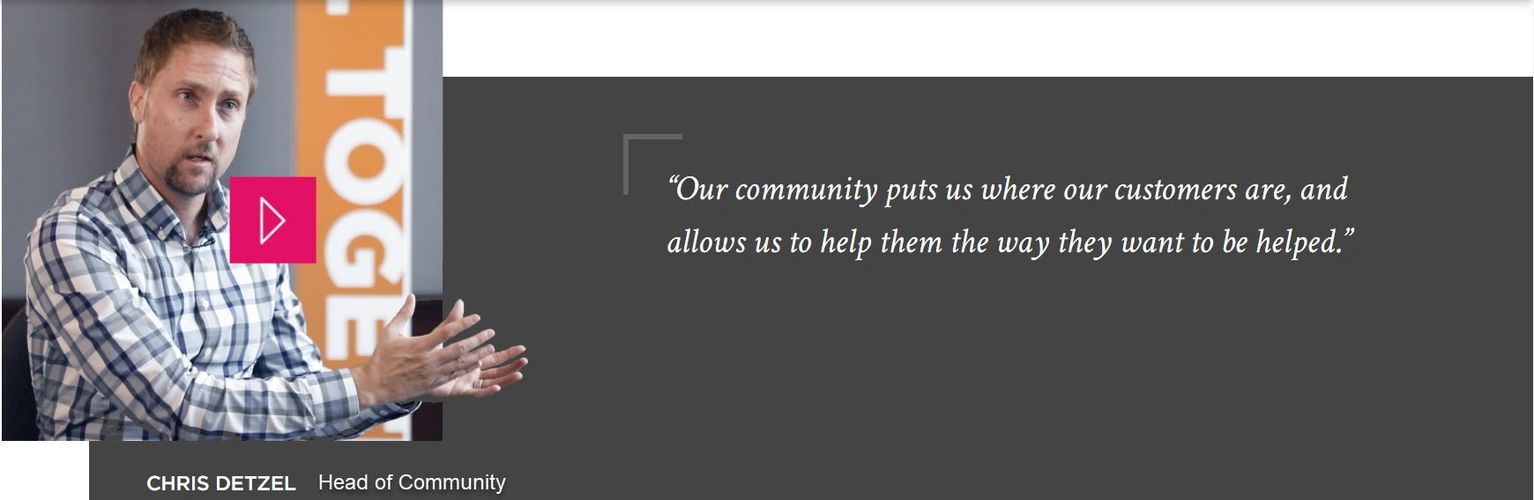 Community puts us where our customers are and allows us to help them the way they want to be helped