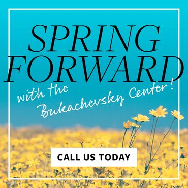 Square image: Spring forward with the Bukachevsky Center! Call us today.